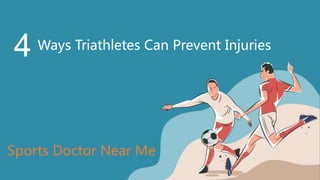 Ways Triathletes Can Prevent Injuries
4
Sports Doctor Near Me
 