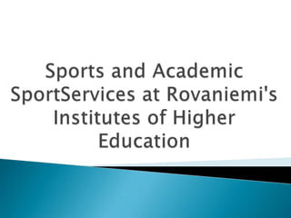 Sports and Academic SportServices at Rovaniemi's Institutes of Higher Education 