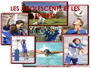 LES ADOLESCENTS ET LES
SPORTS
 