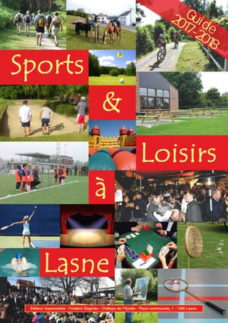 Sports
Lasne
&
Loisirs
à
Editeur responsable : Frédéric Dagniau - Château de l’Hyette - Place communale, 1 - 1380 Lasne.
Guide
2017-2018
 