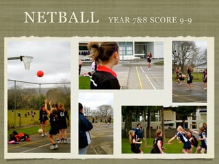 NETBALL   YEAR 7&8 SCORE 9-9
 