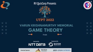 Finals
GAME THEORY
RV QuizCorp Presents
Sponsored By Cosponsored By
Associate Sponsors
VARUN KRISHNAMURTHY MEMORIAL
 
