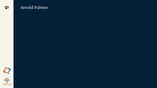 Arnold Palmer
Q1
 