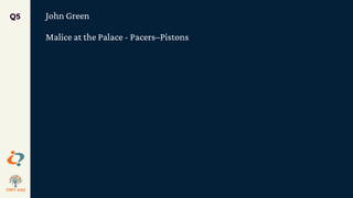 John Green
Malice at the Palace - Pacers–Pistons
Q5
 