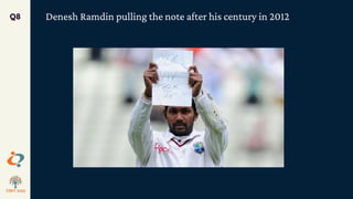 Denesh Ramdin pulling the note after his century in 2012
Q8
 