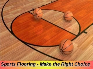 Sports Flooring - Make the Right Choice

 