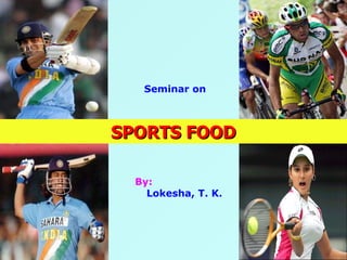SPORTS FOOD Seminar on By: Lokesha, T. K. 