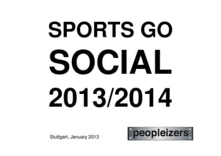 SPORTS GO
SOCIAL
2013/2014
Stuttgart, January 2013
 