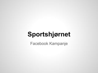 Sportshjørnet
Facebook Kampanje
 