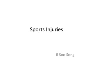 Sports Injuries



           Ji Soo Song
 
