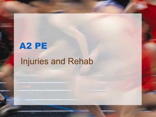 A2 PE
Injuries and Rehab
 