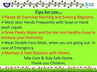 Tips for you...
Please do Exercises Morning and Evening Regularly.
Wash your Hands Frequently with Soap or Hand
wash Liq...