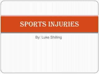 By: Luke Shilling Sports Injuries 