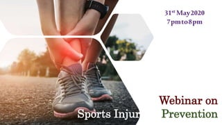 Webinar on
Sports Injury & Prevention
31st May2020
7pmto8pm
 