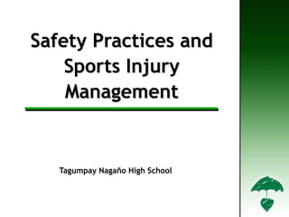 Safety Practices and
Sports Injury
Management
Tagumpay Nagaño High School
 