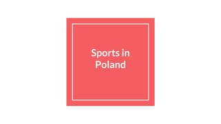 Sports in
Poland
 