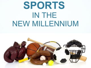 SPORTS  IN THE  NEW MILLENNIUM 