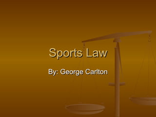 Sports Law
By: George Carlton
 