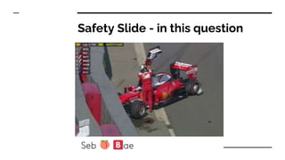 Safety Slide - in this question
 
