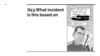 Q13.What incident
is this based on
 