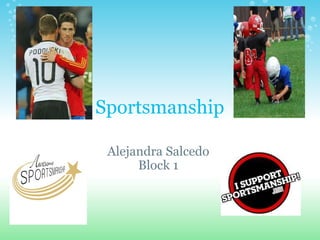 Sportsmanship Alejandra Salcedo  Block 1  