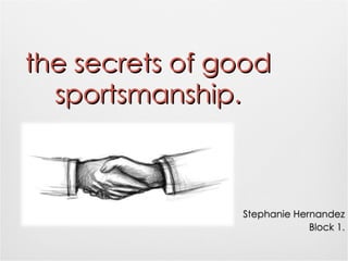 the secrets of good sportsmanship. 