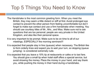 Itinerary continuedBreakfast and Seminar- “British Etiquette”Museum Tour, ShoppingLunchReturn to HotelTheatre Workshop/ Pick one:1. Shakespeare Monologues2. Picking Audition PiecesDinner