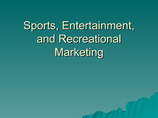 Sports, Entertainment, and Recreational Marketing 