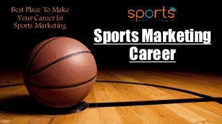 Sports Marketing
Career
Best Place To Make
Your Career In
Sports Marketing
 