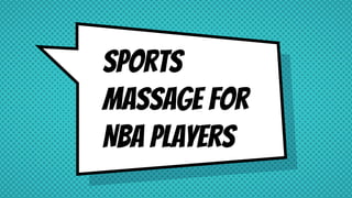 Sports
Massage for
NBA Players
 