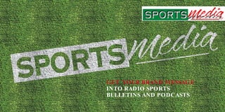 GET YOUR BRAND MESSAGE
INTO RADIO SPORTS
BULLETINS AND PODCASTS
 