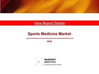 View Report Details


 Sports Medicine Market
-----------------------------------------
                 2012
 