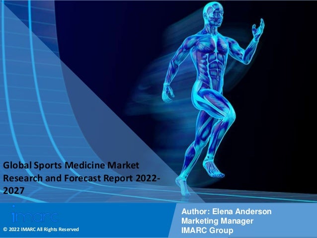 Copyright © IMARC Service Pvt Ltd. All Rights Reserved
Global Sports Medicine Market
Research and Forecast Report 2022-
2027
Author: Elena Anderson
Marketing Manager
IMARC Group
© 2022 IMARC All Rights Reserved
 