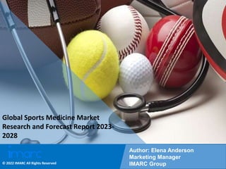 Copyright © IMARC Service Pvt Ltd. All Rights Reserved
Global Sports Medicine Market
Research and Forecast Report 2023-
2028
Author: Elena Anderson
Marketing Manager
IMARC Group
© 2022 IMARC All Rights Reserved
 
