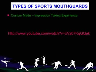 Custom Made – Impression Taking Experience TYPES OF SPORTS MOUTHGUARDS http://www.youtube.com/watch?v=oVz07KqGQek 