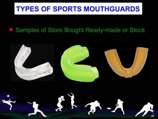 TYPES OF SPORTS MOUTHGUARDS Samples of Store Bought Ready-made or Stock 