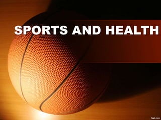 SPORTS AND HEALTH
 