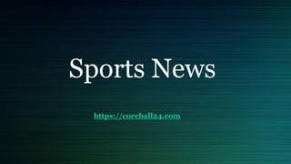 Sports News
https://coreball24.com
 