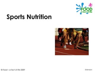 © Food – a fact of life 2009
Sports Nutrition
Extension
 