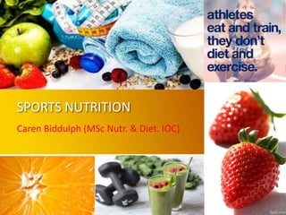 SPORTS NUTRITION
Caren Biddulph (MSc Nutr. & Diet. IOC)
 