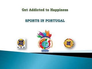 Get Addicted to Happiness
SPORTS IN PORTUGAL
 