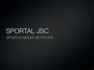 SPORTAL JSC
SPORTS MEDIA NETWORK
 
