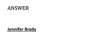 ANSWER
Jennifer Brady
 