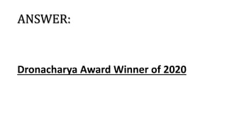 ANSWER:
Dronacharya Award Winner of 2020
 