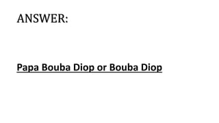 ANSWER:
Papa Bouba Diop or Bouba Diop
 