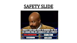 SAFETY SLIDE
 
