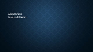Abdul Khaliq
Jawaharlal Nehru
 