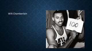 Wilt Chamberlain
 