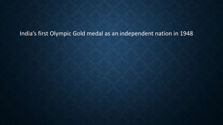 India’s first Olympic Gold medal as an independent nation in 1948
 