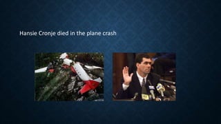 Hansie Cronje died in the plane crash
 
